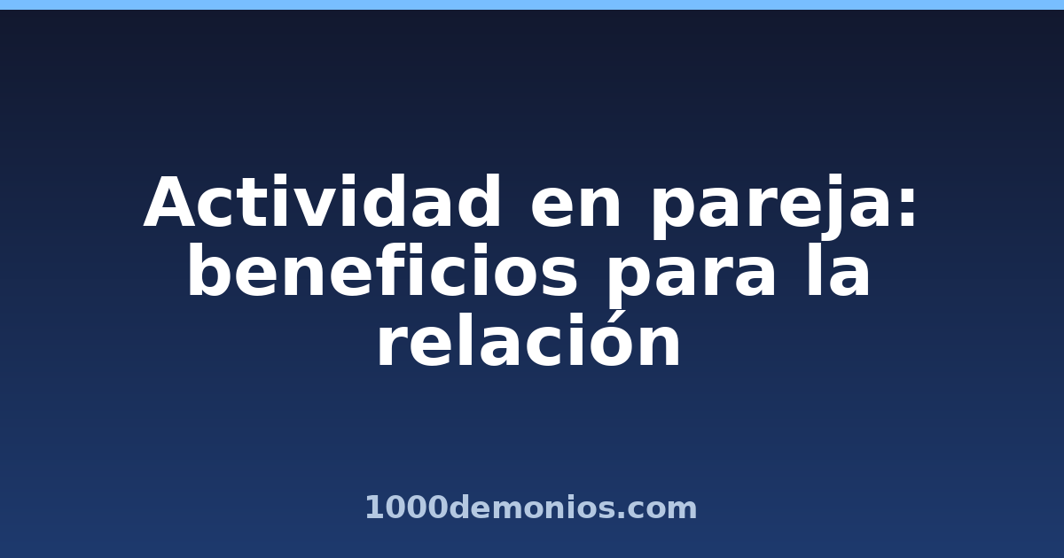 Actividad en pareja: beneficios para la relación