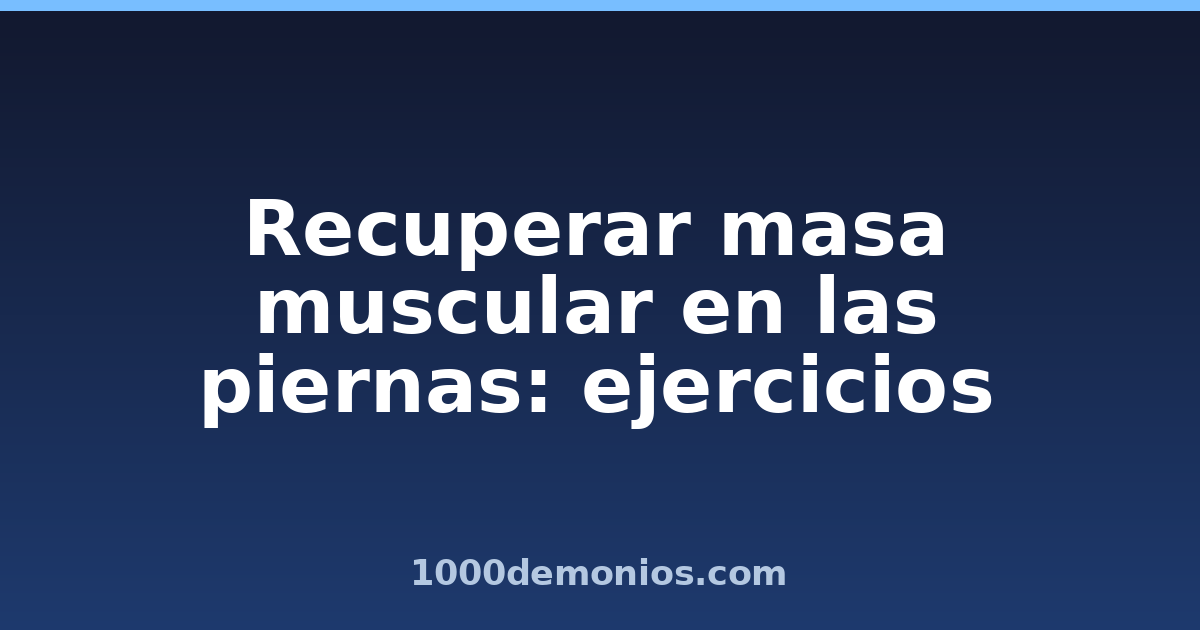 Recuperar masa muscular en las piernas: ejercicios
