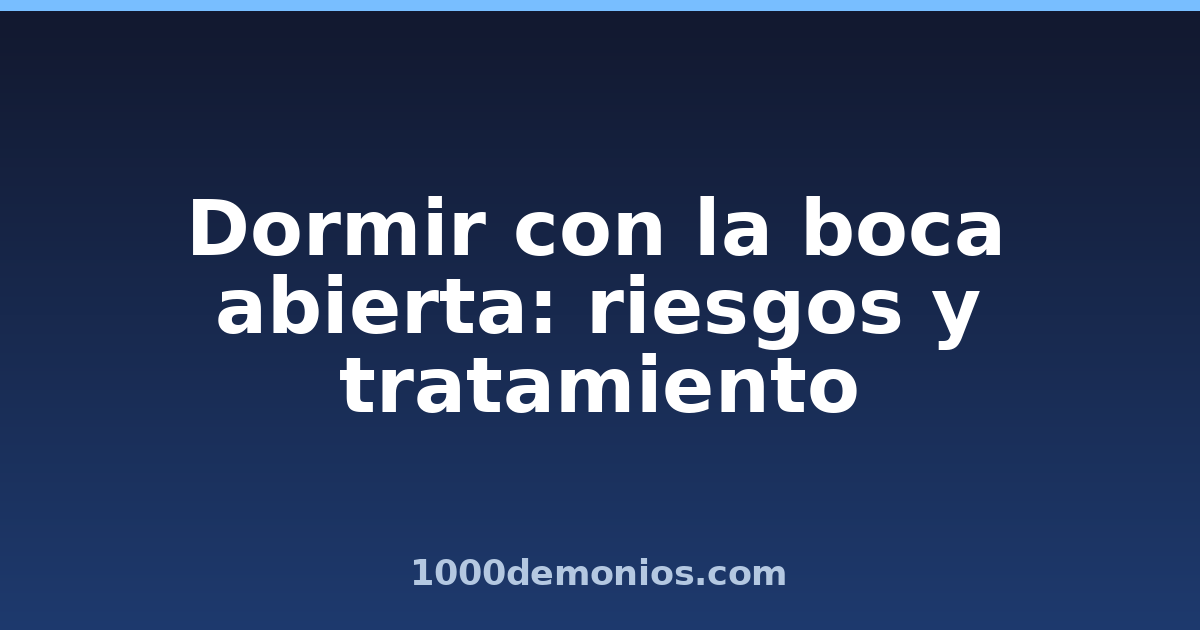 Dormir con la boca abierta: riesgos y tratamiento